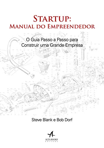Startup: manual do empreendedor. o guia passo a passo para construir uma grande empresa