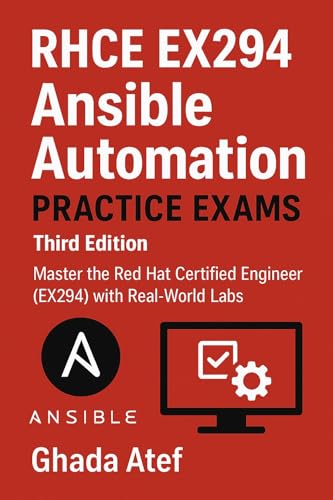 RHCE EX294 Ansible Automation Practice Exams - Third Edition: Master the Red Hat Certified Engineer (EX294) with Real-World Labs (The Red Hat Path Series)