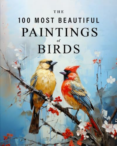 The 100 Most Beautiful Paintings of Birds: A full color art book for kids or seniors with alzheimer's or dementia (The "Most Beautiful World" Series)