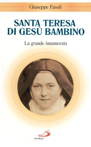Santa Teresa Di Gesù Bambino. La Grande Innamorata