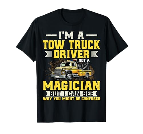I'm a Tow Truck Driver Not a Magician - Towing Driver Gifts T-Shirt
