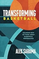 Transforming Basketball: Changing How We Think About Basketball Performance B0CY438DZR Book Cover