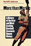 More than Merkle: A History of the Best and Most Exciting Baseball Season in Human History