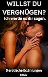 Willst du Vergnügen? Ich werde es dir sagen.: 5 erotische Erzählungen