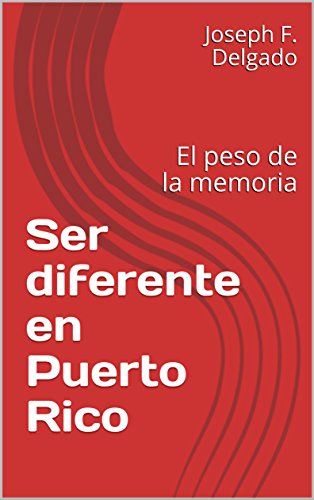 Ser diferente en Puerto Rico: El peso de la memoria (Spanish Edition)