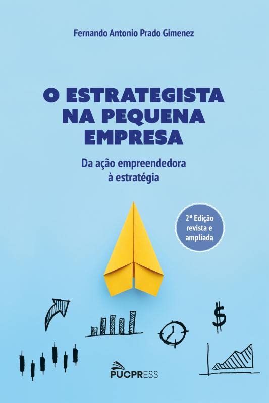 O estrategista na pequena empresa: Da ação empreendedora à estrat...