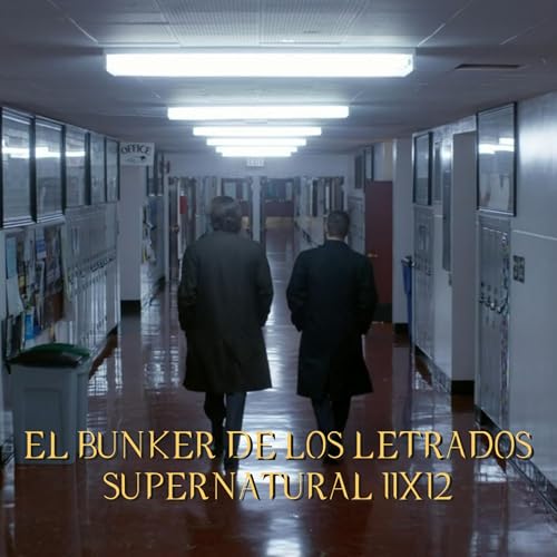 "Don't You Forget About Me" Supernatural 11x12/ El B&uacute;nker De Los Letrados #240