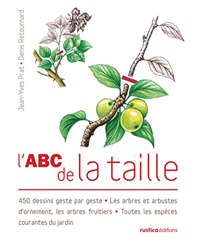 L'ABC de la taille: 450 dessins geste par geste - Les arbres et arbustes d'ornement, les arbres fruitiers - Toutes les espèces courantes du jardin