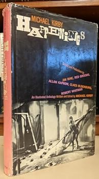 Happenings: Scripts and Productions By Jim Dine, Red Grooms, Allan Kaprow, Claes Oldenburg, Robert Whitman