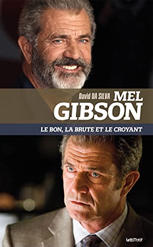 Mel Gibson, le bon, la brute et le croyant