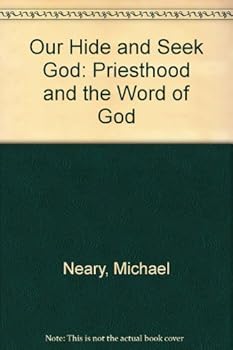 Paperback Our Hide and Seek God: Priesthood and the Word of God Book