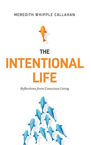 The Intentional Life: Reflections from Consciou... 1733693602 Book Cover