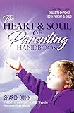 The Heart & Soul of Parenting Handbook: Step-by-Step Skills to Empower Both Parent & Child