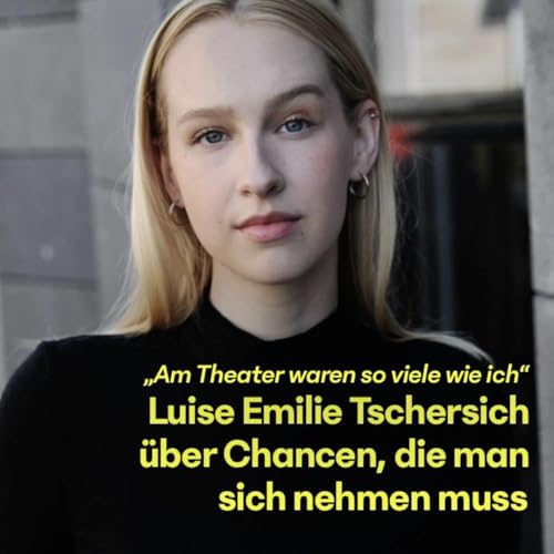 #21 Luise Emilie Tschersich &uuml;ber Chancen, die man sich einfach nehmen muss