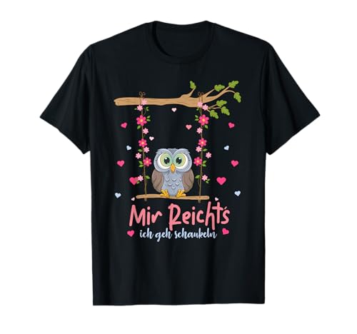 Mir Reichts Ich Geh Schaukeln - Owl Schaukel Eulen T-Shirt