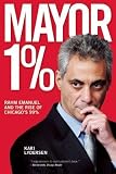 Mayor 1%( Rahm Emanuel and the Rise of Chicago's 99%)[MAYOR 1][Paperback]