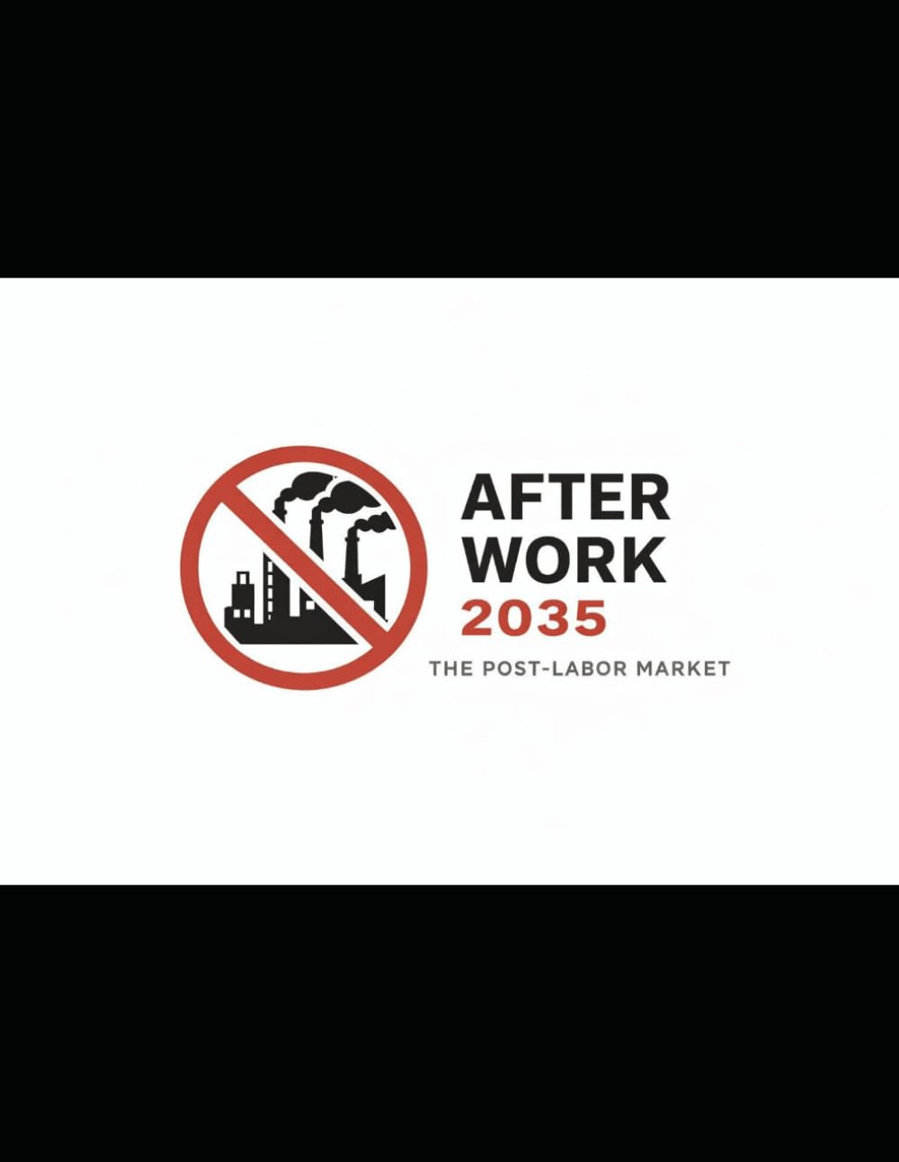 After Work 2035: The Rise of the Post-Labor Market: How Automation and AI Will End the Job Economy: Updated Edition