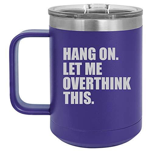 15 oz Tumbler Coffee Mug Travel Cup With Handle Lid Vacuum Insulated Stainless Steel Hang On Let Me Overthink This Funny Purple