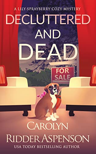 Decluttered and Dead: A LIly Sprayberry Cozy Mystery (The Lily Sprayberry Cozy Mystery Series Book 2) by [Carolyn Ridder Aspenson]