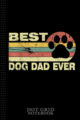 Mens Vintage Best Dog Dad Ever Cool Father's Day Retro Dot Grid Notebook: Sentimental Gifts for Dad, Dog Dad Gifts For Men, 120 pages 6x9
