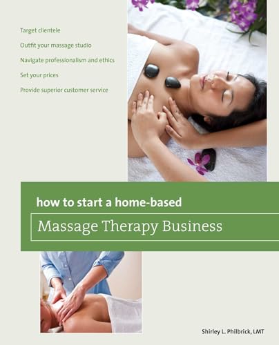 How To Start A Home-Based Massage Therapy Business, First Edition (Home-Based Business Series)