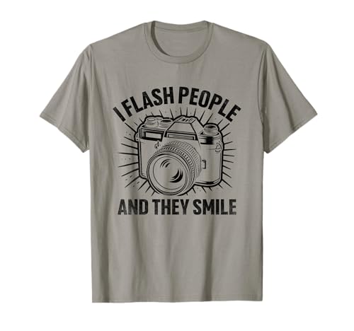 I Flash People And They Smile Photography Photographer T-Shirt