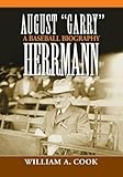 August Garry Herrmann: A Baseball Biography