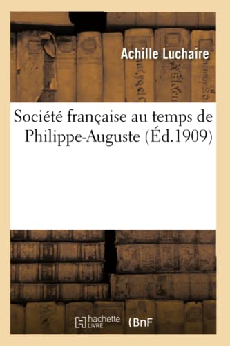 Société Française Au Temps de Philippe-Auguste (Histoire) (French Edition)