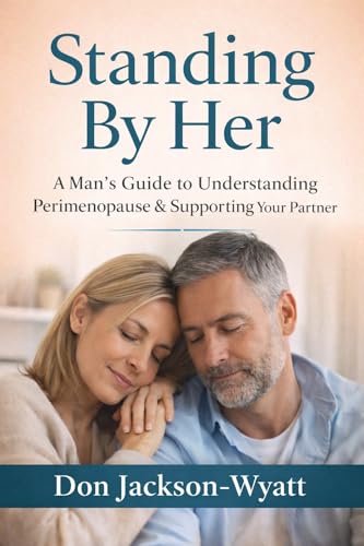 Standing by Her: A Man's Guide to Understanding Perimenopause &