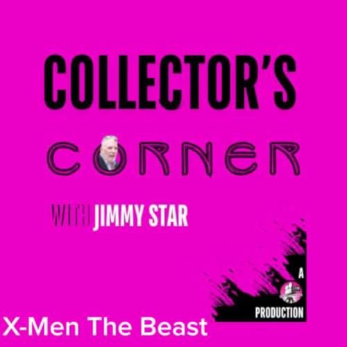Collector's Corner with Jimmy Star - X Men The Beast
