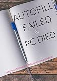 autofill chrome  AUTOFILL FAILED & PC DIED: Why we still need notebooks for passwords...
