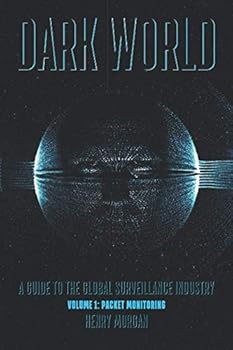 Paperback Dark World - A Guide to Global Surveillance Industry: Volume 1: Packet Monitoring Book