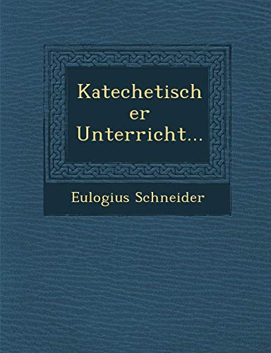 Katechetischer Unterricht... (English and German Edition)