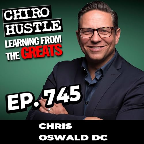 Mentoring Young Chiropractors and Oral-Facial Pain with Chris Oswald DC - Chiro Hustle Podcast 745