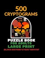 500 Cryptogram Puzzle Book for Adults: Large Print Cryptograms Celebrating Black History Every Month B0BYGT38MM Book Cover