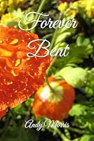 Forever Bent: Poems of Life, Love and Loss B0F6C744DH Book Cover