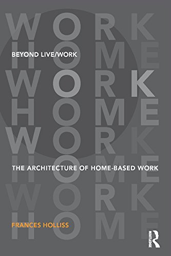 Beyond Live/Work: The Architecture of Home-based Work      1st Edition, Kindle Edition