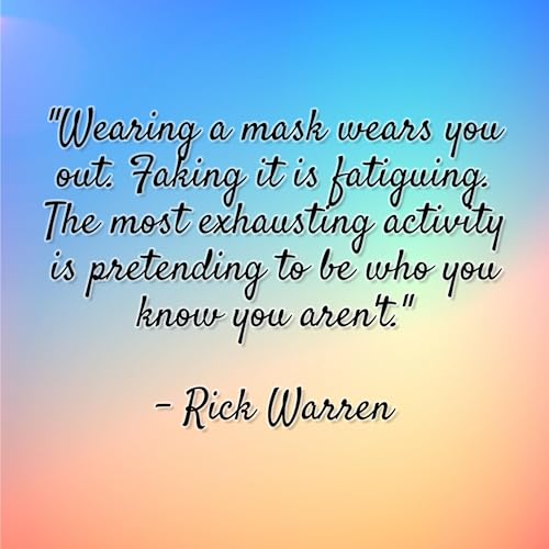 Rick Warren - "Wearing a mask wears you out. Faking it is fatiguing. The most exhausting activity is pretending to be who you know you aren't."