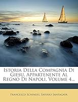 Istoria Della Compagnia Di Giesu, Appartenente Al Regno Di Napoli, Volume 4... 102460814X Book Cover