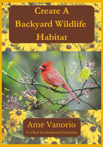 Create A Backyard Wildlife Habitat: Attract Butterflies, Birds, Amphibians and Small Mammals With Native Plants in USDA Zones 5 & 6 (Gardening in USDA Zone 6)