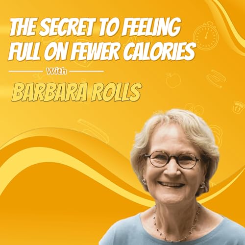 The Secret to Feeling Full on Fewer Calories with Barbara Rolls Podcast Por arte de portada