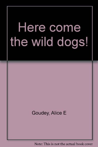 Here come the wild dogs! B0007E6XYQ Book Cover