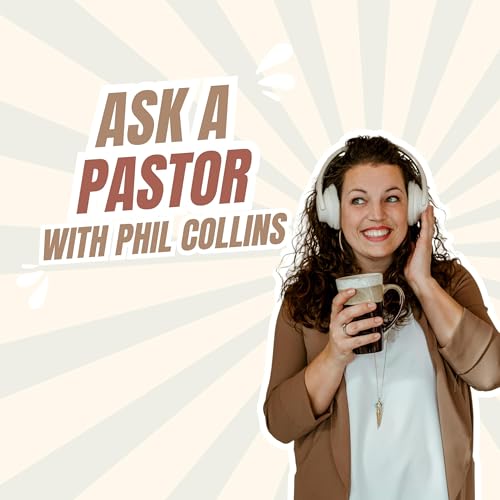 266: Ask A Pastor! with Phil Collins