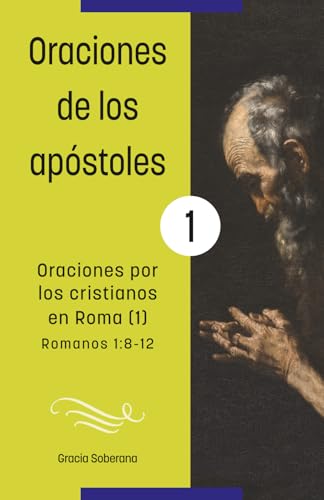 Oraciones de los apóstoles. Oraciones por los cristianos en Roma [1] (Romanos 1: 8 12)   Volumen 1  