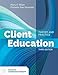 Client Education: Theory and Practice: .
