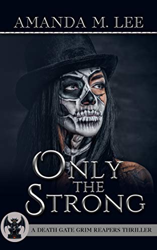 Only the Strong (A Death Gate Grim Reapers Thriller Book 5) Only the Strong (A Death Gate Grim Reapers Thriller Book 5)