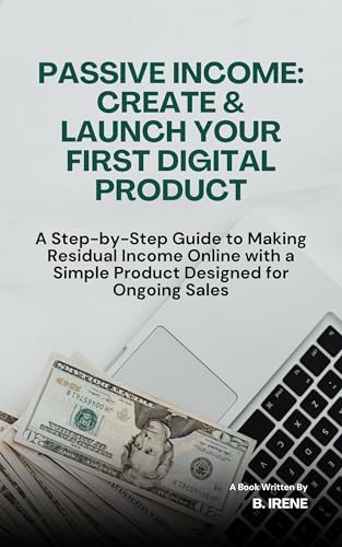 Passive Income | Create & Launch Your First Digital Product: A st...