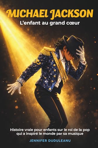 Michael Jackson , l’enfant au grand cœur: Histoire vraie pour enfants sur le roi de la pop qui a inspiré le monde par sa musique