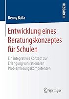 Entwicklung Eines Beratungskonzeptes Fur Schulen: Ein Integratives Konzept Zur Erlangung Von Rationalen Problemlosungskompetenzen 3658119861 Book Cover