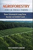 Agroforestry for UK Small Farms: Trees, Livestock and Long-Term Income on Limited Land